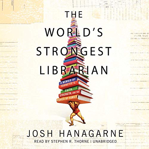 "The World's Strongest Librarian" by Josh Hanagarne