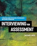 Interviewing For Assessment: A Practical Guide for School Psychologists and School Counselors