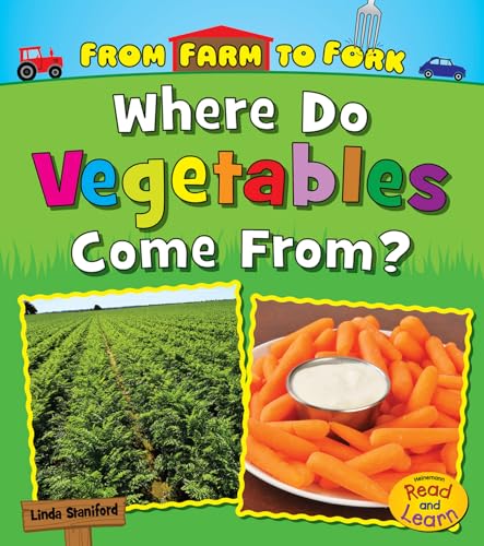 Where Do Vegetables Come From? (From Farm to Fork: Heinemann Read and Learn) (From Farm to Fork: Where Does My Food Come From?)