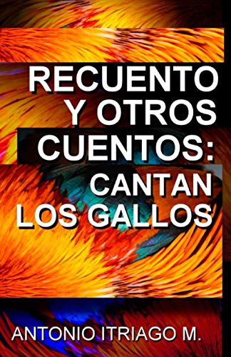 Recuento y otros cuentos: cantan los gallos