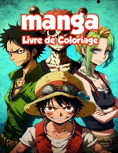 Manga Livre De Coloriage: Explorez l'univers captivant des manga avec ce livre de coloriage - Dessins originaux et détaillés de personnages pour ... - Fans de culture japonaise, découvrez-le!