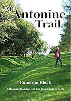 An Antonine Trail: A Roaming Holiday: on Foot from Clyde to Forth 0956650015 Book Cover