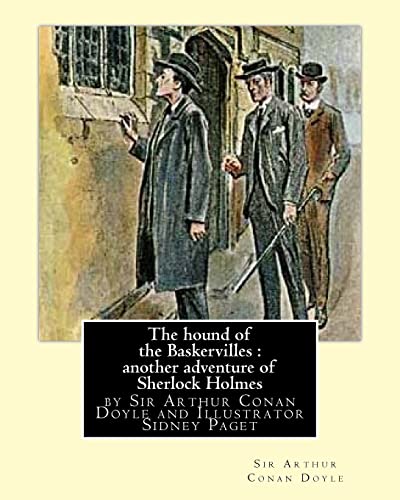 The hound of the Baskervilles : another adventure of Sherlock Holmes, illustrated: by Sir Arthur Conan Doyle and Illustrator Sidney Paget,Sidney ... Conan Doyle's Sherlock Holmes stories .