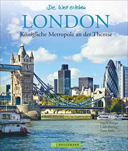 Bildband London: Königliche Metropole an der Themse. Ein Panoramabildband mit Reiseführer-Tipps und Highlights vom London Tower, Big Ben, Buckingham ... bis Trafalgar Square (Die Welt erleben)