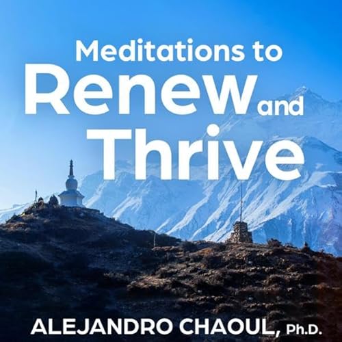 Meditations to Renew and Thrive Audiobook By Alejandro Chaoul Ph.D. cover art