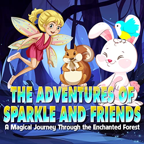The Adventures of Sparkle and Friends A Magical Journey Through the