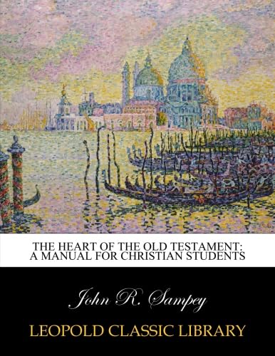 The heart of the Old Testament: a manual for Christian students