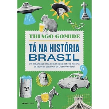 Capa do livro Tá na história Brasil: Um almanaque nada convencional sobre a história de todos os estados e do Distrito Federal