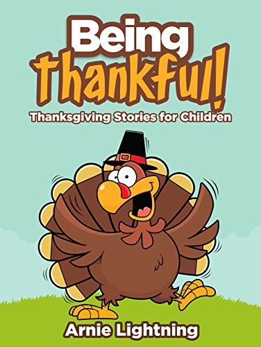 Being Thankful: Thanksgiving Stories for Children (Thanksgiving Books for Kids)