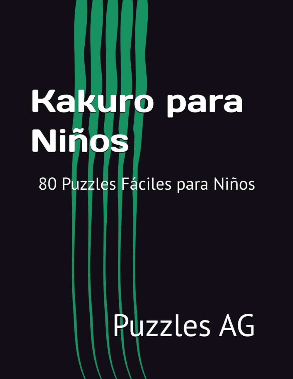 Kakuro para Niños: 80 Puzzles Fáciles para Niños (Kakuro en español)