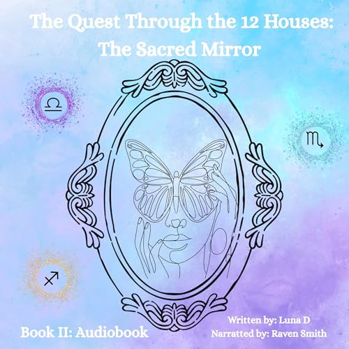 The Quest Through the 12 Houses, Book 2: The Sacred Mirror Audiolivro Por Luna D capa