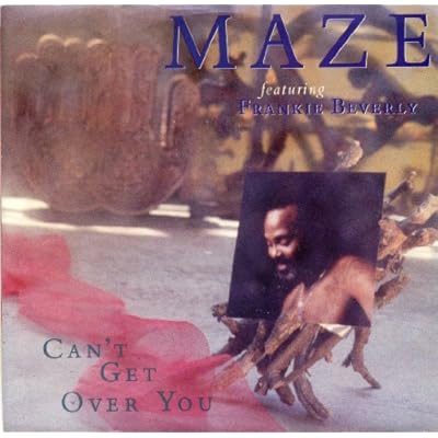 MAZE FT FRANKIE BEVERLEY / CAN'T GET OVER YOU