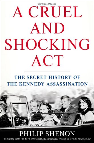 A Cruel and Shocking Act: The Secret History of the Kennedy Assassination A Cruel and Shocking Act: The Secret History of the Kennedy Assassination