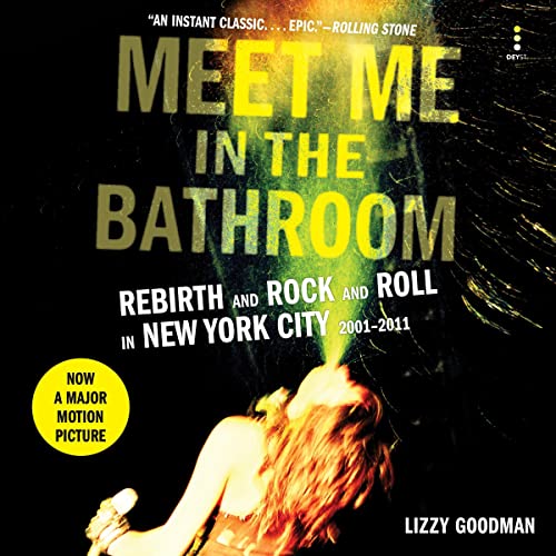 Amazon.com: Meet Me in the Bathroom: Rebirth and Rock and Roll in New ...