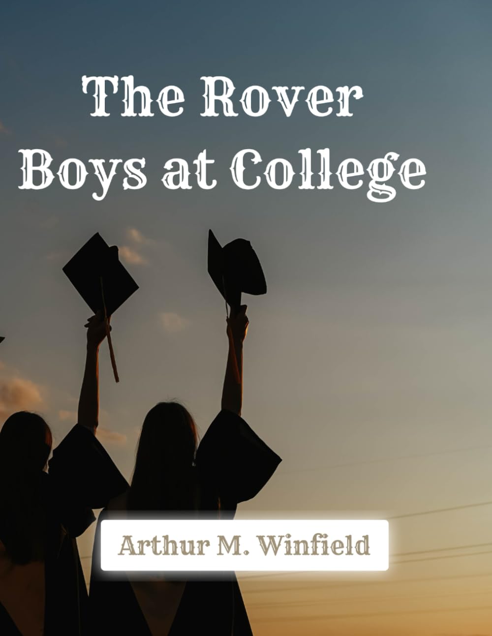 The Rover Boys at College – 1910 Reprint Edition: A Restored Public Domain Adventure in a Large 8.5x11 Easy-to-Read Format for Young Readers