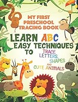 My First Preschool Tracing Book: Learn ABC Easy Techniques to Trace Shapes, Letters and Cute Animals B08DD9TY8K Book Cover