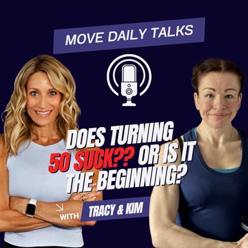 Does Turning 50 Suck? Or Is It Just The Beginning?! Tracy Steen & Kim Hogarth