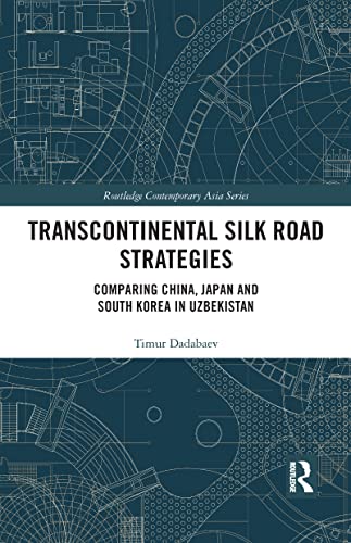 Transcontinental Silk Road Strategies (Routledge Contemporary Asia Series)