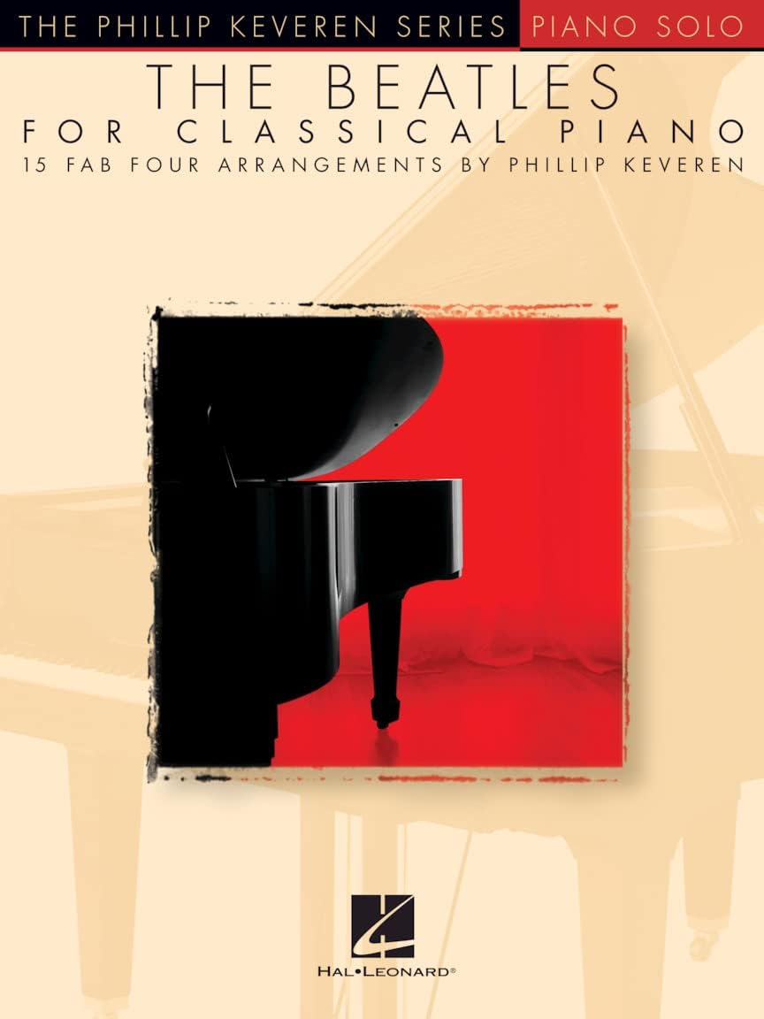 The Beatles for Classical Piano: 15 Piano Solo Arrangements | Late Intermediate-Early Advanced | arr. Phillip Keveren | Songbook Sheet Music for Piano/Keyboard Repertoire Collection