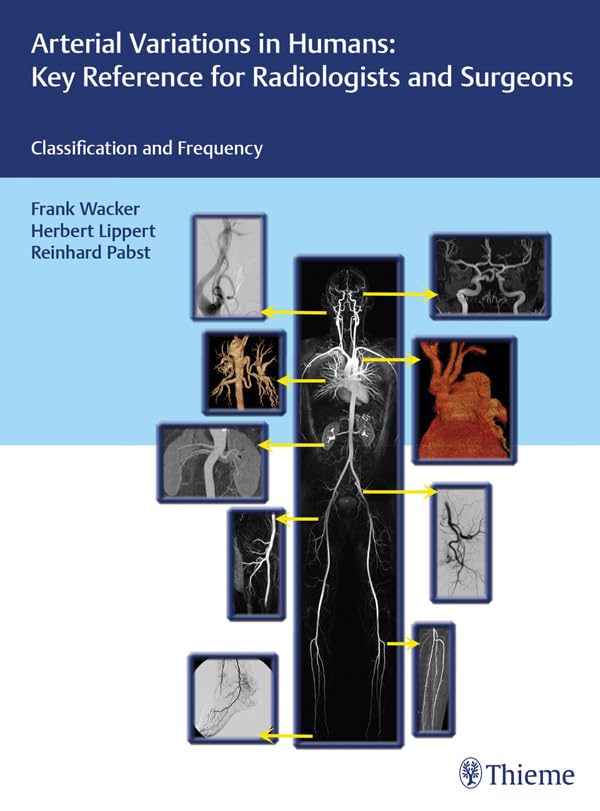 Arterial Variations in Humans: Key Reference for Radiologists and Surgeons: Classification and Frequency