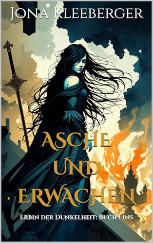 Asche und Erwachen: Dunkler und magischer Auftakt der fantastischen Enemies-to-Lovers Romantasy Trilogie (Erbin der Dunkelheit 1)