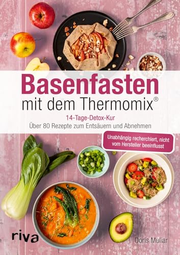 RIVA - Basenfasten mit dem Thermomix®: 14-Tage-Detox-Kur: über 80 Rezepte zum Entsäuern und Abnehmen | Entgiften für einen ausgeglichenen Säure-Basen-Haushalt (Rezepte für den Thermomix)