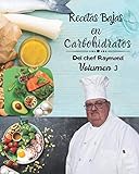 Recetas Bajas en Carbohidratos Del chef Raymond Volumen 3: fáciles y rápidas para mantener una...