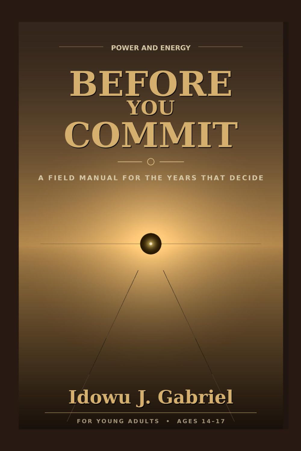 Before You Commit: A Field Manual for the Years That Decide (Power and Energy Framework)