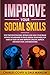 Improve Your Social Skills: Stop Procrastinating,Retrain and Lead Your Brain without Boundaries to Build Mental Toughness for Dare in Your Life and Improve Crucial Aspects for High-Level Conversations