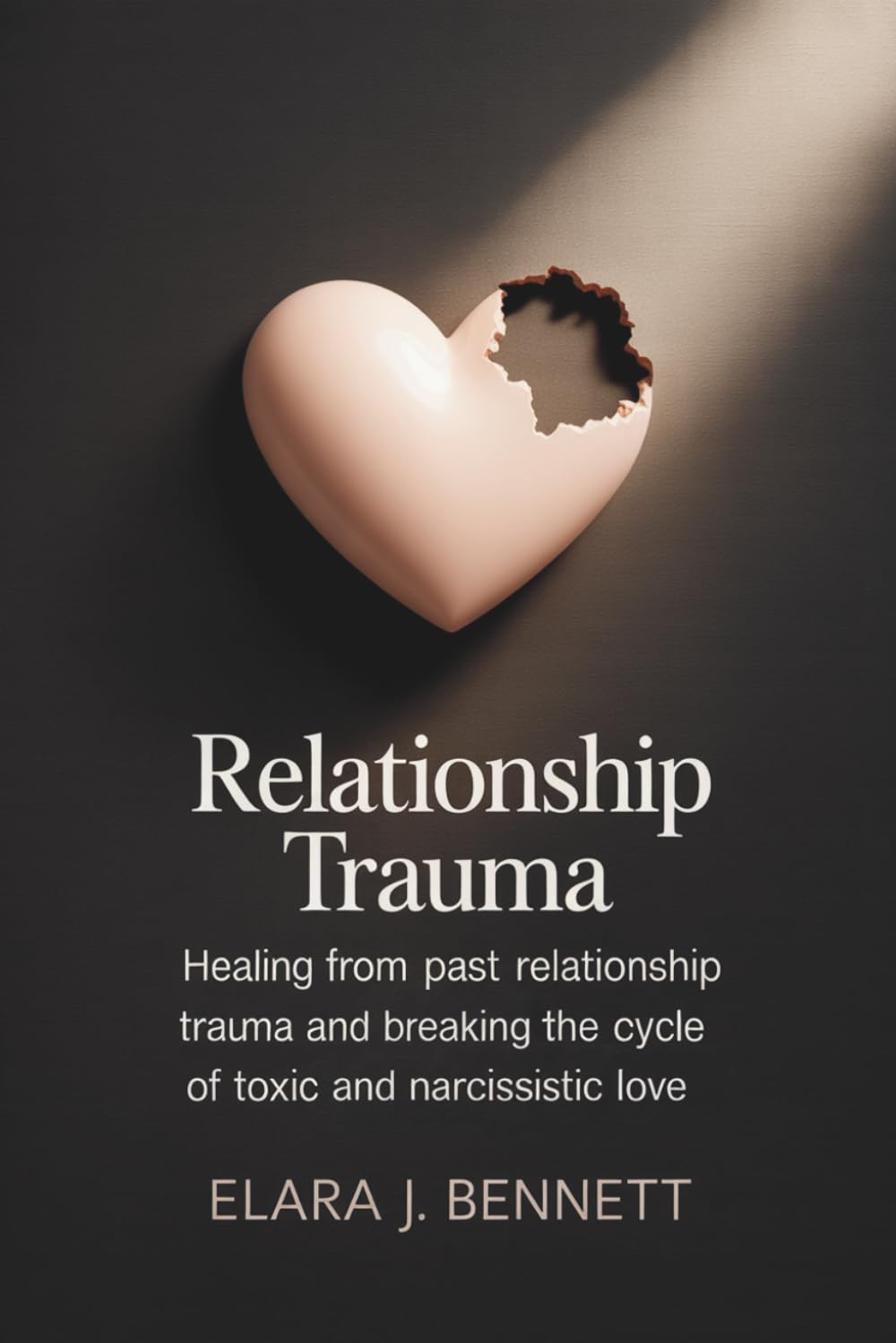 Relationship Trauma: Healing from Past Relationship Trauma and Breaking the Cycle of Toxic and Narcissistic Love