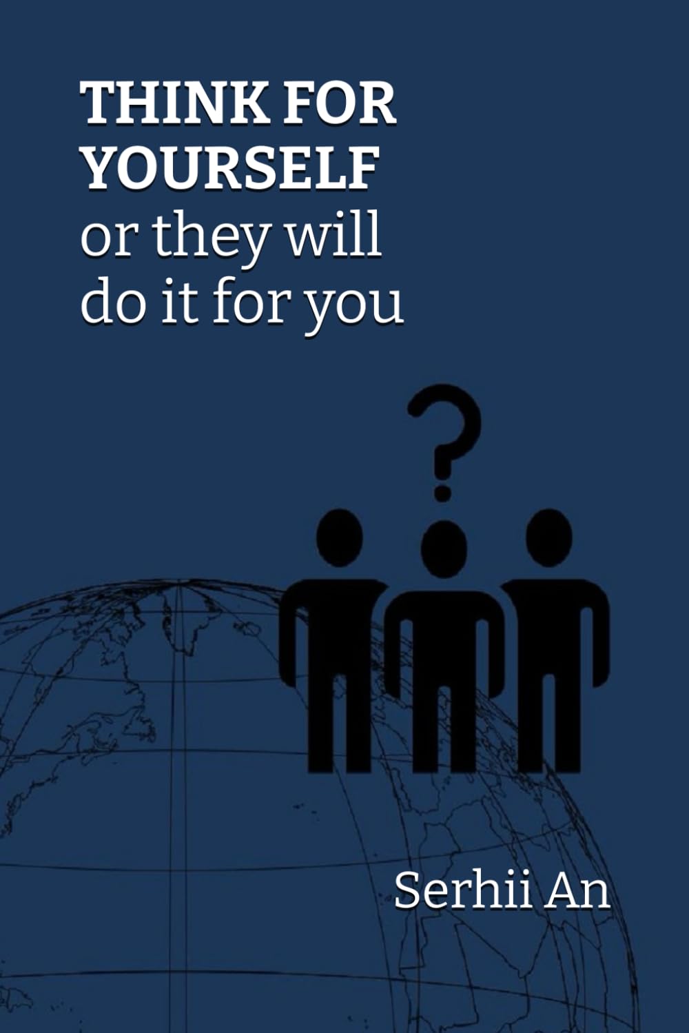THINK FOR YOURSELF or they will do it for you (Honesty, Truth)