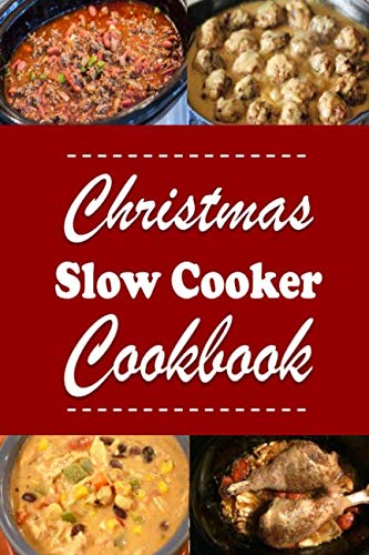 Christmas Slow Cooker Cookbook: Holiday Recipes For the Slow-Cooker (Christmas Cookbook)