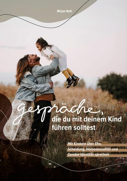 Gespräche, die du mit deinem Kind führen solltest: Mit Kindern über Ehe, Scheidung, Homosexualität und Gender-Identität sprechen