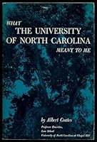 What the University of North Carolina Meant to Me: A Report to the Chancellors and Presidents and to the People with Whom I. B000HLQPOM Book Cover