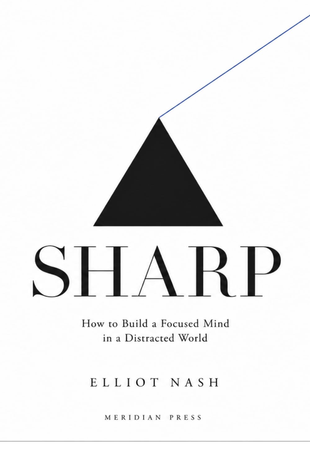 SHARP: The Psychology of Decisive Thinking, Mental Clarity, and Becoming the Most Focused Version of Yourself