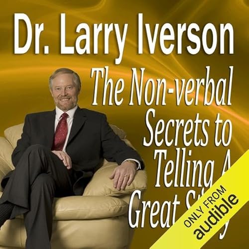 The Nonverbal Secrets to Telling a Great Story Audiolibro Por Dr. Larry Iverson PhD arte de portada