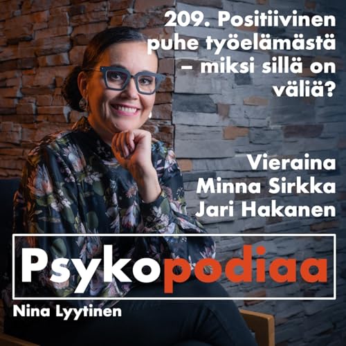209. Positiivinen puhe ty&ouml;el&auml;m&auml;st&auml; &ndash; miksi sill&auml; on v&auml;li&auml;? Vieraina Minna Sirkka ja Jari Hakanen.