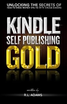 Paperback Kindle Self Publishing Gold: Unlocking the Secrets of How to Make Money Online with Kindle eBooks (Self Publishing Series) Book