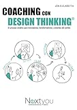 Coaching con Design Thinking: El proceso creativo para innovadores, transformadores y amantes del...