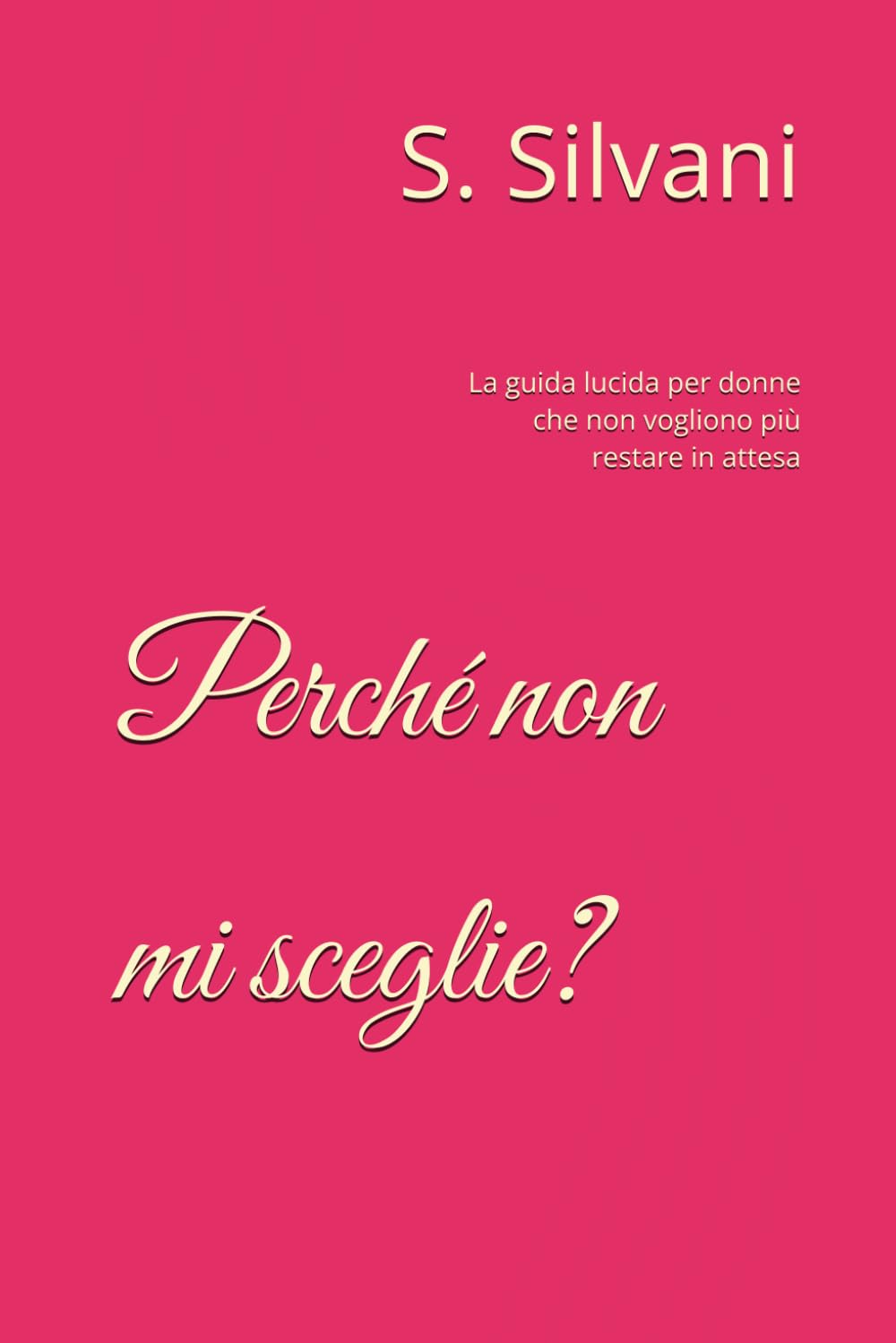 Perché non mi sceglie?: La guida lucida per donne che non vogliono più restare in attesa