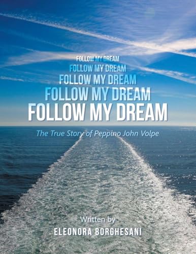 Follow My Dream: The True Story of Peppino John Volpe