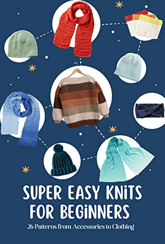 Super Easy Knits for Beginners: 26 Patterns from Accessories to Clothing : Knitting Patterns Pefect for The Newbie or Advanced Beginner image 2