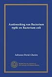 Aankweeking van Bacterium typhi en Bacterium coli (Dutch Edition)