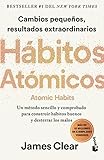 Hábitos atómicos (Atomic Habits) Spanish Edition: Un método sencillo y comprobado para construir hábitos buenos y desterrar los malos