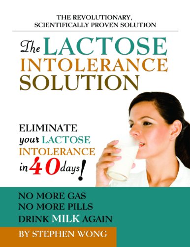 The Lactose Intolerance Solution: 40 Day Plan to Reverse Lactose Intolerance for Good: Step-By-Step System Guaranteed to Rid The Symptoms of Lactose Intolerance
