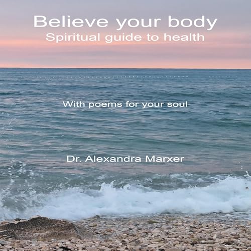 Believe Your Body Audiolivro Por Dr. Alexandra Marxer capa