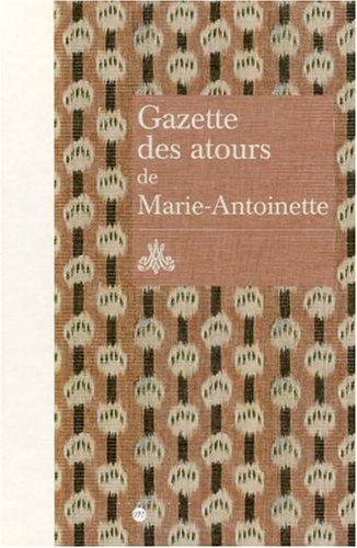 GAZETTE DES ATOURS DE MARIE- ANTOINETTE (RMN ARTS DECORATIFS EXPOSITIONS)