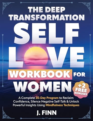 The Deep Transformation Self-Love Workbook for Women: A Complete 30-Day