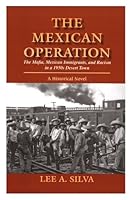 The Mexican Operation (The Mafia, Mexican Immigrants, and Racism in a 1950's Desert Town) 0971471991 Book Cover