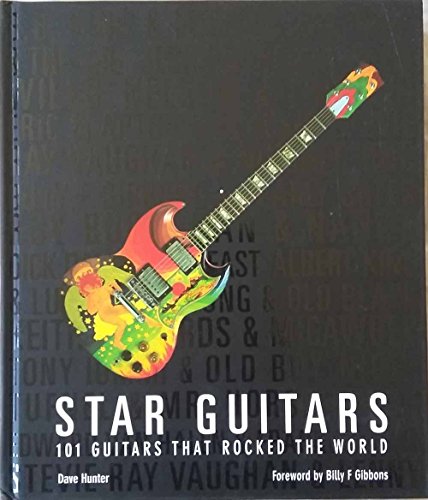Star Guitars: 101 Guitars That Rocked The World 1468265822 Book Cover